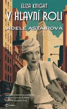 Literární biografie V hlavní roli Adele Astairová - Eliza Knight (2023, pevná)