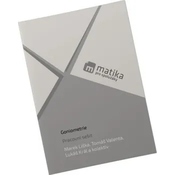 Matematika Matika pro spolužáky: Goniometrie - Pracovní sešit - Liška Marek;Valenta Tomáš;Král Lukáš