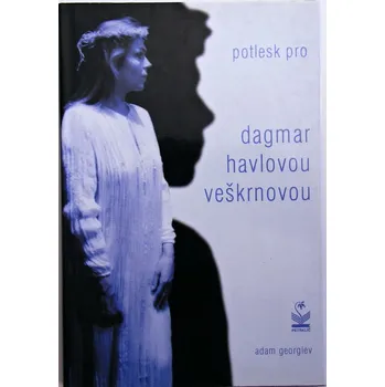 Literární biografie Potlesk pro Dagmar Havlovou-Veškrnovou - Adam Georgiev