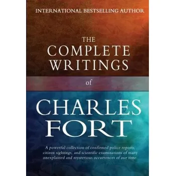 Učebnice The Complete Writings of Charles Fort: The Book of the Damned, New Lands, Lo!, and Wild Talents – Charles Fort (EN)