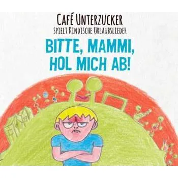 Zahraniční hudba CD Café Unterzucker: Bitte, Mammi, Hol Mich Ab! (Café Unterzucker Spielt Kindische Urlaubslieder) 2015