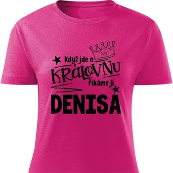 Dámské tričko Dámské tričko - Když jde o královnu, říkáme jí Denisa Barva: Růžová, Velikost: S