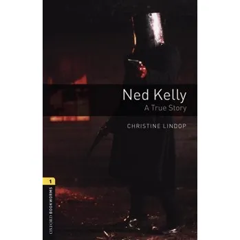 Anglický jazyk Ned Kelly: Oxford Bookworms Library New Edition - Christine Lindop