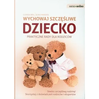Samo Sedno. Wychowaj szczęśliwe dziecko - Weil Glenda, Marden Doro