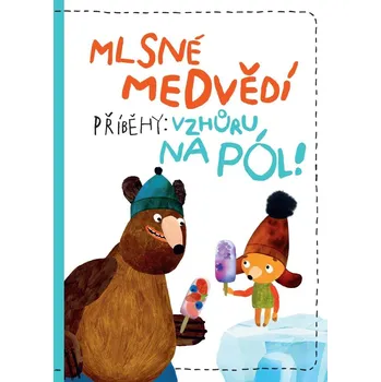 Mlsné medvědí příběhy: Vzhůru na pól -…