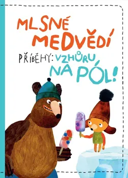 Pohádka Mlsné medvědí příběhy: Vzhůru na pól - Tomáš Končinský (2023, pevná)