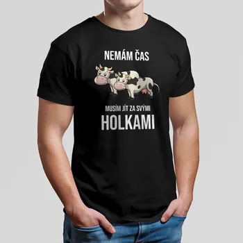 Žertovný předmět Nemám čas, musím jít za svými holkami (krávy) - pánské tričko s potiskem