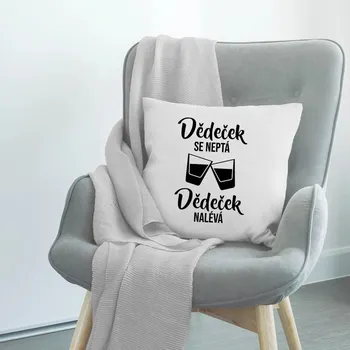 Žertovný předmět Dědeček se neptá, dědeček nalévá - polštář s potiskem