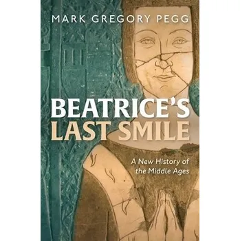 Beatrice's Last Smile - Pegg, Mark Gregory (Professor of History, Professor of History, Department of History, Washington University in St Louis)