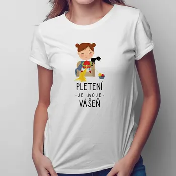 Žertovný předmět Pletení je moje vášeň - dámské tričko s potiskem