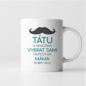 Žertovný předmět Tátu si nemůžeme vybrat sami - hrnek s potiskiem