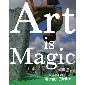 Populárně naučná literatura pro dospělé Art Is Magic - Deller, Jeremy