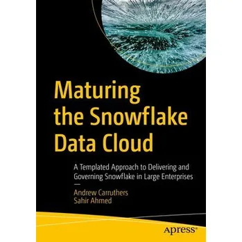 Cizojazyčná kniha Maturing the Snowflake Data Cloud - Carruthers, Andrew a Ahmed, Sahir