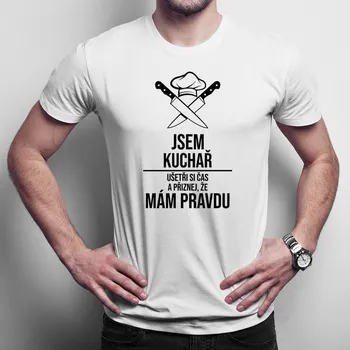 Žertovný předmět Jsem kuchař - mám pravdu - pánské tričko s potiskem
