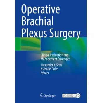 Operative Brachial Plexus Surgery: Clinical Evaluation and Management Strategies – Alexander Y. Shin,Nicholas Pulos (EN)