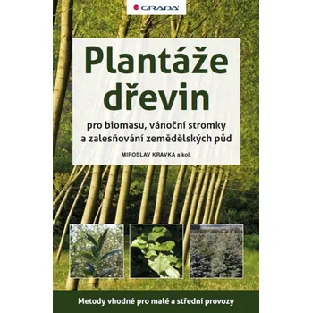 Plantáže dřevin pro biomasu, vánoční stromky a zalesňování zemědělských půd - Miroslav Kravka [E-kniha]