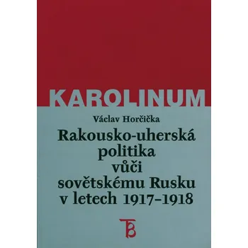Kniha Rakousko-uherská politika vůči sovětskému Rusku v letech 1917–1918