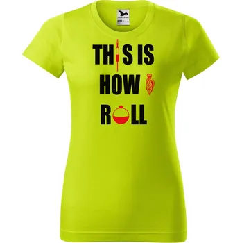 Dámské oblečení DOBRÝ TRIKO Dámské rybářské tričko s potiskem This is how i roll Barva: Limetková, Velikost: M