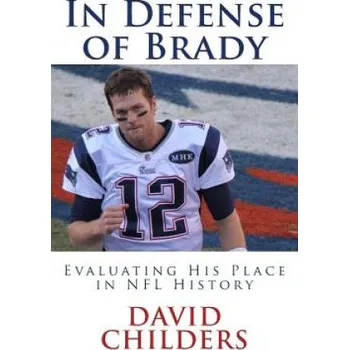 Cizojazyčná kniha In Defense of Brady: Evaluating His Place in NFL History – David Childers (EN)