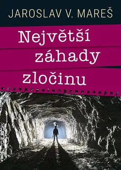 Kniha Největší záhady zločinu - Jaroslav V. Mareš (2023) [E-kniha]