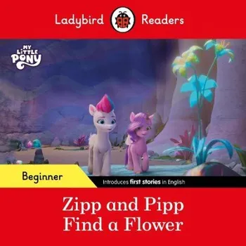 Cizojazyčná kniha Ladybird Readers Beginner Level '- My Little Pony '- Zipp and Pipp Find a Flower (ELT Graded Reader) - Ladybird a Ladybird