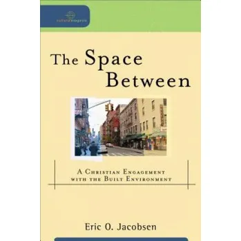 Space Between - A Christian Engagement with the Built Environment – Eric O. Jacobsen (EN)