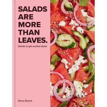 Salads are More Than Leaves - Silcock, Elena