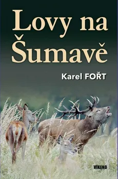 Lovy na Šumavě - Karel Fořt (2023, pevná)