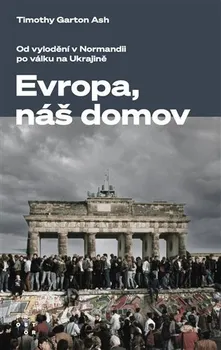 Evropa, náš domov: Od vylodění v Normandii po válku na Ukrajině - Timothy Garton Ash (2023, brožovaná)