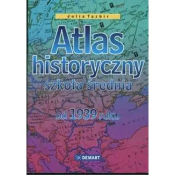 Encyklopedie Atlas historyczny od 1939 - szkoła średnia - Julia Tazbir (red.), Elżbieta Olczak (red.)