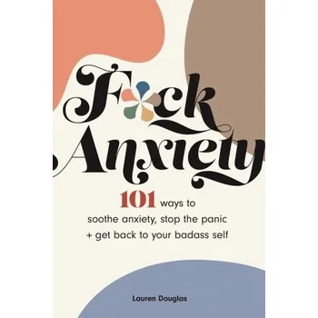 F*ck Anxiety - Douglas, Lauren