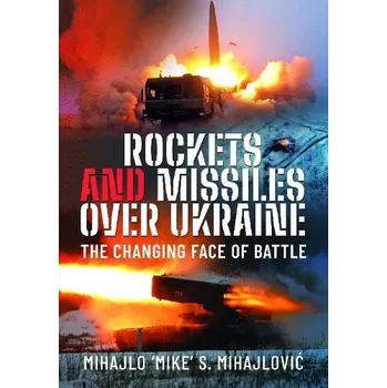 Rockets and Missiles Over Ukraine - Mihajlovic, Mihajlo S