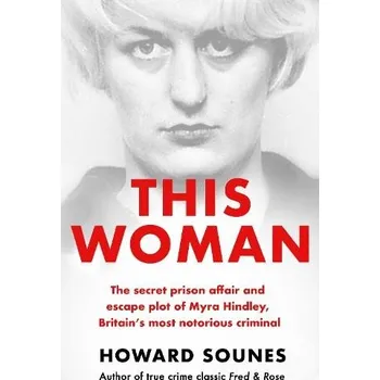 Cizojazyčná kniha This Woman: The secret prison affair and escape plot of Myra Hindley, Britain''s most notorious criminal - Sounes, Howard