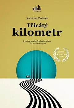 Třicátý kilometr: Román o osudových křižovatkách a životě bez navigace - Kateřina Dubská (2023, pevná)