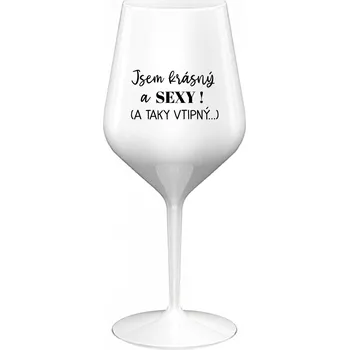 Sklenice JSEM KRÁSNÝ A SEXY! (A TAKY VTIPNÝ...) - bílá nerozbitná sklenice na víno 470 ml