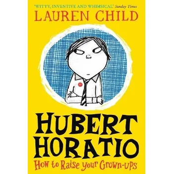 Cizí jazyk Hubert Horatio: How to Raise Your Grown-Ups - Child, Lauren