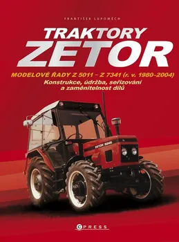 Technika Traktory Zetor: Konstrukce, údržba, seřizování a zaměnitelnost dílů - František Lupoměch (2024, pevná)