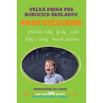 Předškolní výuka Veľká kniha pre budúcich školákov Precvičujeme