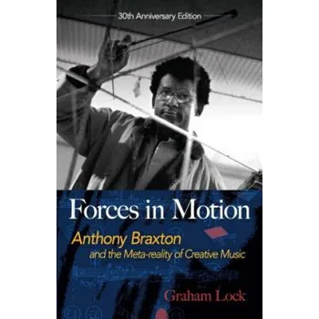 Cizojazyčná kniha Forces in Motion: Anthony Braxton and the Meta-reality of Creative Music – Graham Lock (EN)