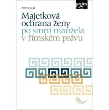 Majetková ochrana ženy po smrti manžela v římském právu - Petr Dostalík
