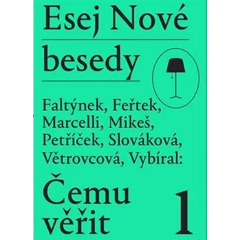 Esej Nové besedy Čemu věřit? - Dan Faltýnek, Tomáš Feřtek, Miroslav Marcelli, Stanislav Mikeš, Miroslav Petříček, Andrea Slováková, Marie Větrovcová, Zdeněk Vybíral