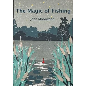Literární biografie The Magic of Fishing - Moorwood, John