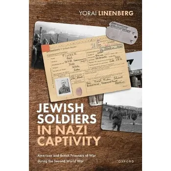 Jewish Soldiers in Nazi Captivity - Linenberg, Yorai (Honorary Research Fellow, Honorary Research Fellow, Birkbeck Institute for the Study of Antisemitism)