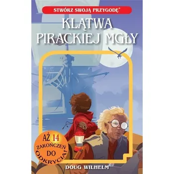 Stwórz swoją przygodę. Klątwa pirackiej mgły - Doug Wilhelm