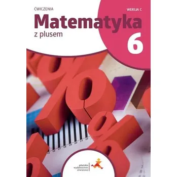 Matematika Matematyka SP 6 Z Plusem ćwiczenia C w.2022 GWO - Bolałek Zofia, Dobrowolska Małgorzata, Mysior Adam
