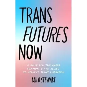 Trans Futures Now - Stewart, Milo