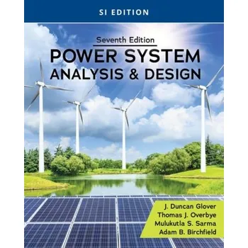 Technika Power System Analysis and Design, SI Edition - Overbye, Thomas J.; Glover, J. Duncan; Sarma, Mulukutla S.