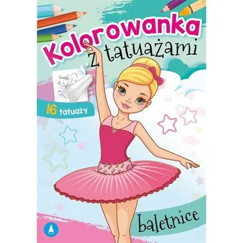 První čtění Kolorowanka z tatuażami. Baletnice - Danuta Klimkiewicz, Maria Kwiecień Wydawnictwo Skrzat, Wiesław Drabik
