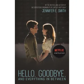 Hello, Goodbye, and Everything in Between - Jennifer E. Smith
