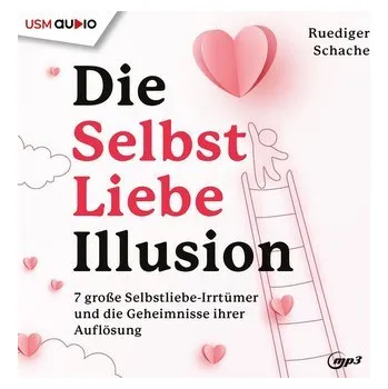 Die Selbstliebe Illusion - Ruediger Schache